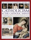 Complete Illustrated History of Catholicism & the Catholic Saints - Book