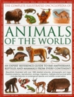 The Complete Illustrated Encyclopedia of Animals of the World : An Expert Reference Guide to 840 Amphibians, Reptiles and Mammals from Every Continent - Book