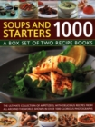Soups & Starters 1000 : A box set of two recipe books: the ultimate collection of appetizers, with delicious recipes from all around the world, shown in over 1000 glorious photographs - Book