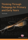 Thinking Through Pedagogy for Primary and Early Years - eBook