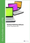 City & Guilds Level 3 Itq - Unit 322 - Desktop Publishing Software Using Microsoft Publisher 2013 - Book