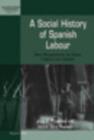 A Social History of Spanish Labour : New Perspectives on Class, Politics, and Gender - eBook