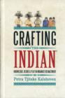 Crafting 'The Indian' : Knowledge, Desire, and Play in Indianist Reenactment - Book