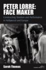 Peter Lorre: Face Maker : Constructing Stardom and Performance in Hollywood and Europe - Book