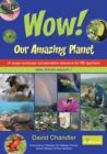 Wow Our Amazing Planet : A Cross-curricular Conservation Resource for RE Teachers - Book
