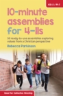 10-Minute Assemblies for 4-11s : 50 Ready-to-Use Assemblies Exploring Values from a Christian Perspective - Book