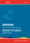 Holy Habits Group Studies: Serving : Leader's Guide - Book
