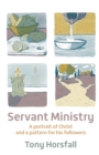 Servant Ministry : A portrait of Christ and a pattern for his followers - Book