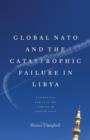 Global NATO and the Catastrophic Failure in Libya - Book