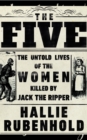 The Five : The Untold Lives of the Women Killed by Jack the Ripper - Book