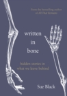 Written In Bone : hidden stories in what we leave behind - Book
