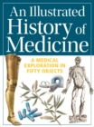 An Illustrated History of Medicine : A Medical Exploration in Fifty Objects - Book