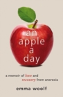 An Apple a Day : A Memoir of Love and Recovery from Anorexia - eBook