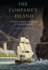 The Company's Island : St Helena, Company Colonies and the Colonial Endeavour - eBook