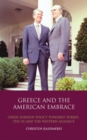 Greece and the American Embrace : Greek Foreign Policy Towards Turkey, the Us and the Western Alliance - eBook