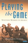 Playing the Game : Western Women in Arabia - eBook