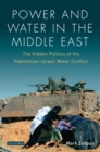 Power and Water in the Middle East : The Hidden Politics of the Palestinian-Israeli Water Conflict - eBook