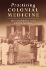 Practising Colonial Medicine : The Colonial Medical Service in British East Africa - eBook