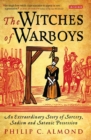 The Witches of Warboys : An Extraordinary Story of Sorcery, Sadism and Satanic Possession in Elizabethan England - eBook