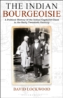 The Indian Bourgeoisie : A Political History of the Indian Capitalist Class in the Early Twentieth Century - eBook