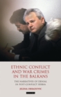 Ethnic Conflict and War Crimes in the Balkans : The Narratives of Denial in Post-Conflict Serbia - eBook