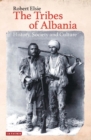 The Tribes of Albania : History, Society and Culture - eBook