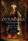 Ottomania : The Romantics and the Myth of the Islamic Orient - eBook