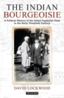 The Indian Bourgeoisie : A Political History of the Indian Capitalist Class in the Early Twentieth Century - eBook