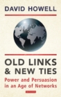 Old Links and New Ties : Power and Persuasion in an Age of Networks - eBook
