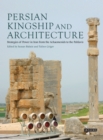 Persian Kingship and Architecture : Strategies of Power in Iran from the Achaemenids to the Pahlavis - eBook