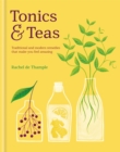 Tonics & Teas : Traditional and modern remedies that make you feel amazing - Book