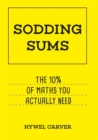 Sodding Sums : The 10% of maths you actually need - Book