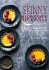 Skinny Desserts : 80 flavour-packed recipes of less than 300 calories - Book