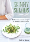 Skinny Salads : 80 Flavour-Packed Recipes of Less than 300 Calories - eBook