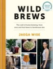 Wild Brews : The craft of home brewing, from sour and fruit beers to farmhouse ales: WINNER OF THE FORTNUM & MASON DEBUT DRINK BOOK AWARD - Book
