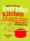 How to be an Everyday Kitchen Magician : Fabulous Food for Almost Free - Book
