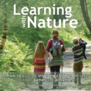 Learning with Nature : A how-to guide to inspiring children through outdoor games and activities - Book