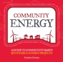 Community Energy : A Guide to Community-Based Renewable-Energy Projects - Book