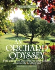An Orchard Odyssey : Finding and Growing Tree Fruit in Your Garden, Community and Beyond - eBook