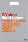 DIY Style : Fashion, Music and Global Digital Cultures - eBook