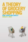 A Theory of Grocery Shopping : Food, Choice and Conflict - eBook