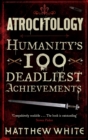 Atrocitology : Humanity's 100 Deadliest Achievements - Book