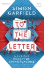 To the Letter : A Curious History of Correspondence - Book