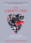The Liberty Tree : Drunk to Sober Via Love, Death, Disintegration & Freedom - Book