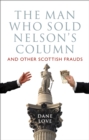 The Man Who Sold Nelson's Column : And Other Scottish Frauds - eBook