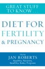 Great Stuff to Know: Diet for Fertility & Pregnancy - eBook