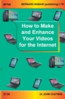 How to Make and Enhance Your Videos for the Internet - Book
