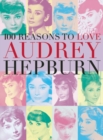 100 Reasons To Love Audrey Hepburn - Book