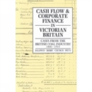 Cash Flow and Corporate Finance in Victorian Britain : Cases from the British Coal Industry 1860-1914 - Book