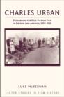 Charles Urban : Pioneering the Non-Fiction Film in Britain and America, 1897 - 1925 - Book